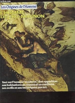 Seller image for LES ORIGINES DE L'HOMME DE CRO-MAGNON - Tout sur l'homme "moderne": son apparition, ses habitations, sa chasse et sa cueillette, ses outils et ses techniques, son art. for sale by Le-Livre