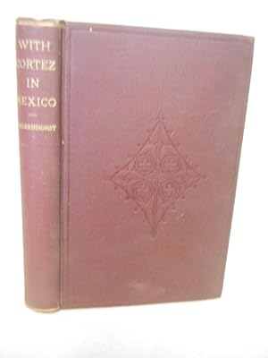 Imagen del vendedor de With Cortez in Mexico, a historical romance a la venta por Gil's Book Loft