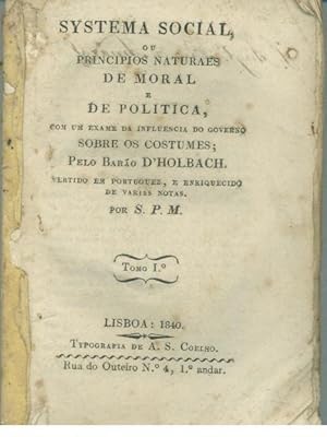 SYSTEMA SOCIAL OU PRINCIPIOS NATURAES DE MORAL E DE POLITICA com um exame da influencia do govern...