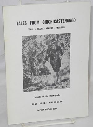 Tales from Chichicastenango: Tikal, Piedras Negras, Quirigua: legends of the Maya-Quiché