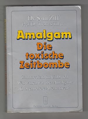 Seller image for Amalgam- Die toxische Zeitbombe. Zahnmedizin im Umbruch. for sale by Allguer Online Antiquariat