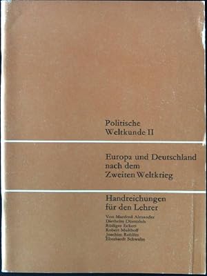 Bild des Verkufers fr Politische Weltkunde II: Europa und Deutschland nach dem Zweiten Weltkrieg; Handreichungen fr den Lehrer. zum Verkauf von books4less (Versandantiquariat Petra Gros GmbH & Co. KG)