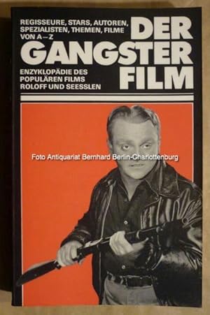 Der Gangster-Film. Regisseure, Stars, Autoren, Spezialisten, Themen und Filme von A-Z (Enzyklopäd...
