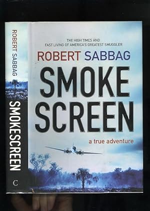 SMOKE SCREEN: a true adventure (the high times and fast living of America's greatest smuggler) [S...