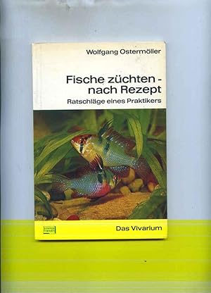 Fische züchten nach Rezept - Ratschläge eines Praktikers. 4.,verbesserte Auflage mit 20 Farbfotos...