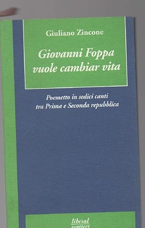Seller image for GIOVANNI FOPPA VUOLE CAMBIAR VITA Poemetto in sedici canti tra Prima e Seconda repubblica for sale by Invito alla Lettura