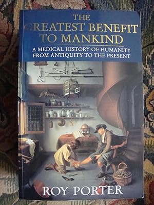 Seller image for The greatest benefit to Mankind: a Medical History of Humanity from Antiquity to the Present for sale by Anne Godfrey