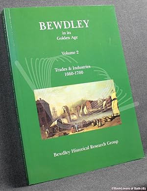 Seller image for Bewdley in Its Golden Age: Volume 2 Trades & Industries 1660-1760 for sale by BookLovers of Bath