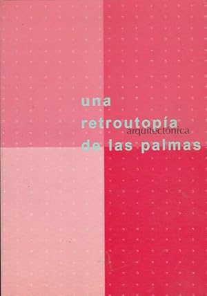 Seller image for Una retroutopa arquitectnica de las palmas for sale by LIBRERA GULLIVER