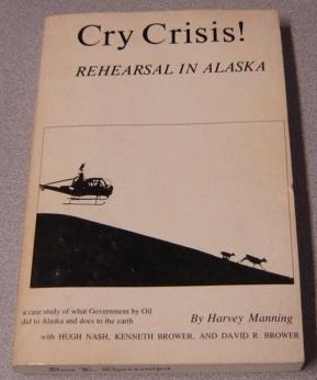 Imagen del vendedor de Cry Crisis! Rehearsal In Alaska: A Case Study Of What Government By Oil Did To Alaska And Does To The Earth a la venta por Books of Paradise