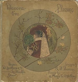 Decorative Plaques. Designs by George F. Barnes. Poems by Mary E. Wilkins