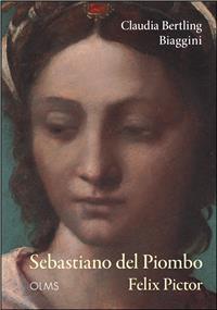 Sebastiano del Piombo - Felix Pictor: Raum, Zeit und Klang in Bildern der Memoria. (Studien zur K...