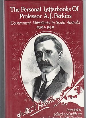 THE PERSONAL LETTERBOOKS OF PROFESSOR A.J. PERKINS. Government Viticulturist in South Australia 1...