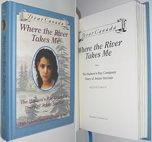 Bild des Verkufers fr Dear Canada Series : Where the River Takes Me, The Hudson's Bay Company Diary of Jenna Sinclair zum Verkauf von Alex Simpson