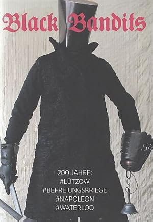 Immagine del venditore per Black Bandits. 200 Jahre Ltzow, Befreiungskriege, Napoleon, Waterloo. Ausstellung 24. April - 21. Juni 2015 im Haus am Ltzowplatz, Berlin. venduto da Fundus-Online GbR Borkert Schwarz Zerfa