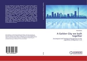 Imagen del vendedor de A Golden City we built together : Sociological and Theological Perspectives on the experience of Migration in S.A a la venta por AHA-BUCH GmbH