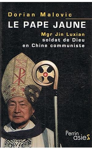 Le pape jaune - Mgr. Jin Luxian - soldat de Dieu en Chine communiste