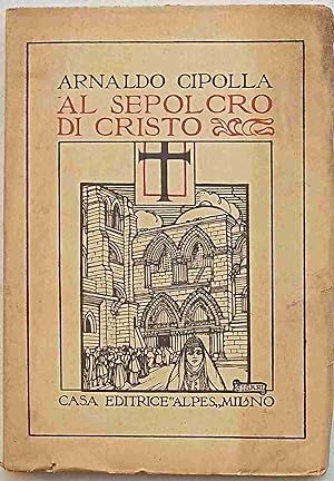 Bild des Verkufers fr Al sepolcro di Cristo. (Pellegrinaggio in Terra Santa nella Pasqua del 1923.) zum Verkauf von S.B. Il Piacere e il Dovere