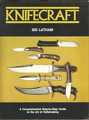 Seller image for KNIFECRAFT: A COMPREHENSIVE STEP-BY-STEP GUIDE TO THE ART OF KNIFEMAKING. By Sid Latham. for sale by Coch-y-Bonddu Books Ltd