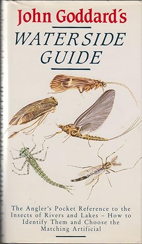 Seller image for JOHN GODDARD'S WATERSIDE GUIDE: An angler's pocket reference to the insects of rivers and lakes; how to identify them and choose the matching artificial. By John Goddard. for sale by Coch-y-Bonddu Books Ltd