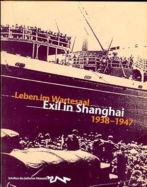 Leben im Wartesaal. Exil in Shanghai. 1938 - 1947