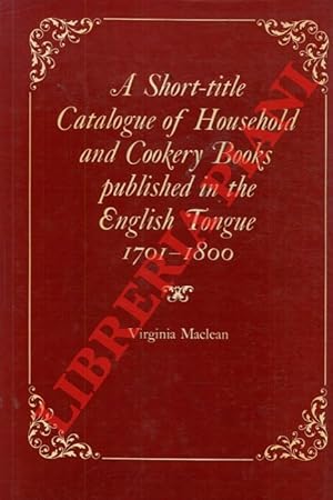 Seller image for A Short-Title Catalogue of the Houshold Cookery Books Published in the English Tongue, 1701-1800. for sale by Libreria Piani