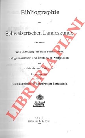 Bibliographie der Schweizerischen Landeskunde. Unter Mitwirkung der hohen Bundesbehorden, eidgeno...