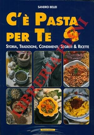 Bild des Verkufers fr C'e pasta per te. Storia, tradizioni, condimenti, segreti & ricette. zum Verkauf von Libreria Piani
