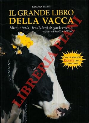 Immagine del venditore per Il grande libro della vacca. Dalle stalle alle stelle. Storia, tradizioni & ricette. venduto da Libreria Piani