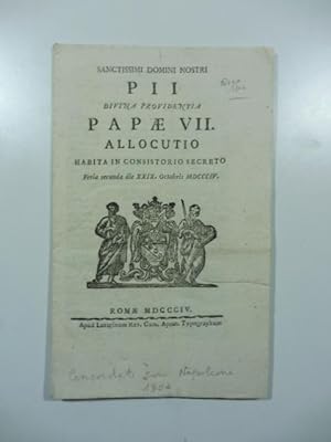 Sanctissimi Domini Nostri Pii Divina Providentia Papae VII allocutio habita in Concistorio secret...