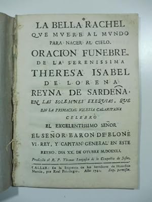 La bella Rachel que muere al mundo para nacer al cielo. Oracion funebre de la serenissima Theresa...