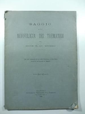 Saggio di una morfologia dei trematodi. Tesi per ottenere la privata docenza in Zoologia nella R....