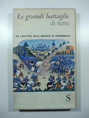 Le grandi battaglie di terra. Da Leuttra allo sbarco in Normandia