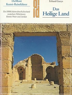Das Herilige Land. Ein 10000 Jahre altes Kulturland zwischen Mittelmeer, Rotem Meer und Jordan. R...