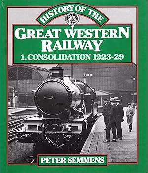 Bild des Verkufers fr A History of the Great Western Railway : I Consolidation, 1923-29 zum Verkauf von Pendleburys - the bookshop in the hills