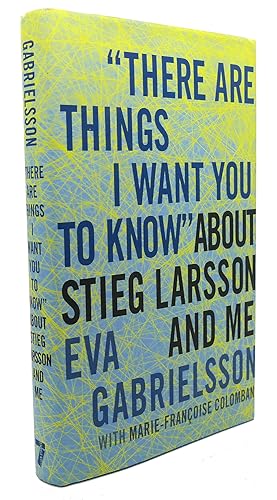 Imagen del vendedor de THERE ARE THINGS I WANT YOU TO KNOW" ABOUT STIEG LARSSON AND ME a la venta por Rare Book Cellar