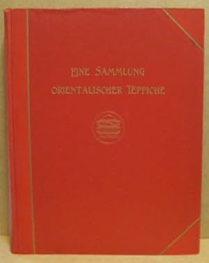 Eine Sammlung orientalischer Teppiche. Beitrag zur Geschichte des orinetalischen Teppichs an Hand...