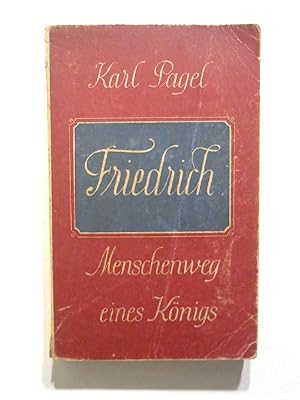 Friedrich. Menschenweg eines Königs.