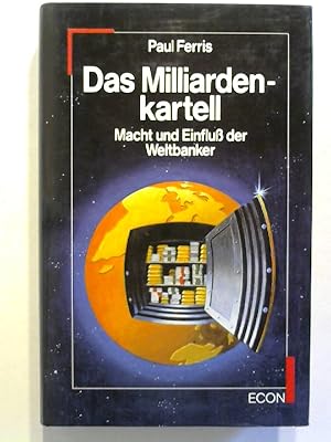 Das Milliardenkartell. Macht und Einfluß der Weltbanker.