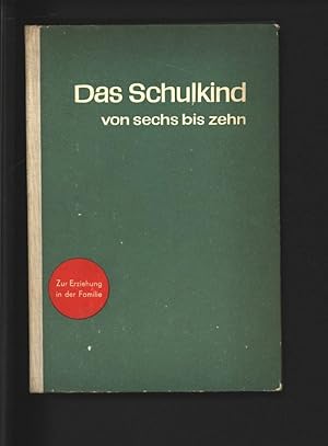 Imagen del vendedor de Das Schulkind von sechs bis zehn. Zur Erziehung in der Familie. a la venta por Antiquariat Bookfarm