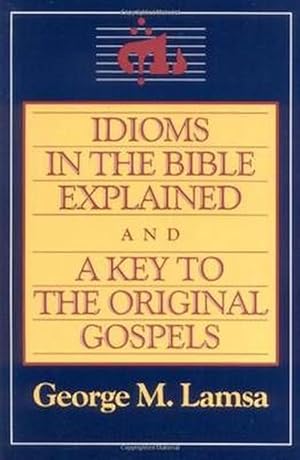 Seller image for Idioms in the Bible Explained and a Key to the Original Gospel (Paperback) for sale by Grand Eagle Retail