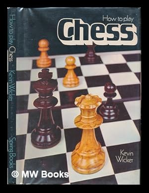 Imagen del vendedor de How to Play Chess / [By] Kevin Wicker ; with a Foreword by David Pritchard ; Illustrated by Karel Feuerstein a la venta por MW Books Ltd.