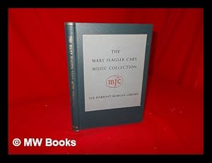 Seller image for The Mary Flagler Cary Music Collection : printed books and music, manuscripts, autograph letters, documents, portraits / with the introduction by Charles Ryskamp ; compiled by Otto E. Albrecht, Herbert Cahoon and Douglas C. Ewing for sale by MW Books Ltd.