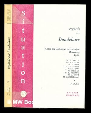 Immagine del venditore per Regards sur Baudelaire : actes du Colloque de London, Canada / [organise par] The Department of French, The University of Western Ontario, 1970 . texte etabli par William Bush, assist� de J.-C. Vilquin venduto da MW Books Ltd.