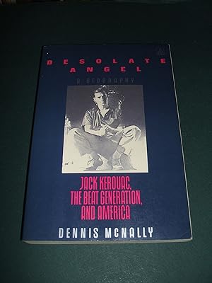 Desolate Angel Jack Kerouac, the Beat Generation, and America