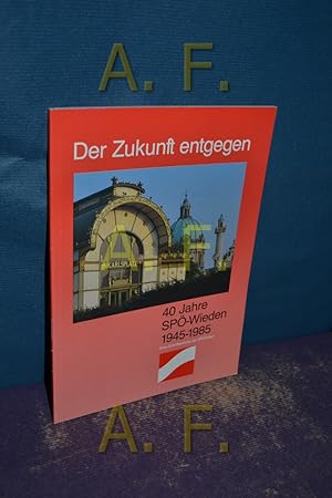 Bild des Verkufers fr Der Zukunft entgegen / 40 Jahre SP - Wieden 1945 - 1985 zum Verkauf von Antiquarische Fundgrube e.U.