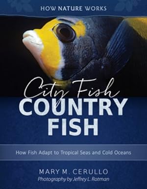 Immagine del venditore per City Fish Country Fish : How Fish Adapt to Tropical Seas and Cold Oceans venduto da GreatBookPrices