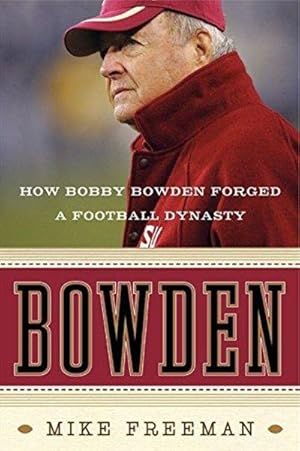 Seller image for Bowden: How Bobby Bowden Forged A Football Dynasty for sale by Fleur Fine Books