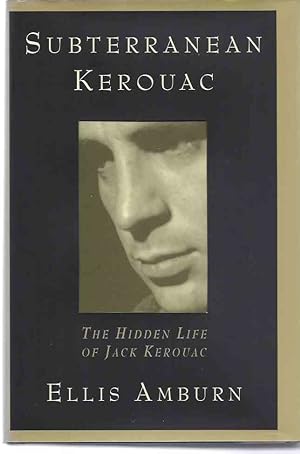 Subterranean Kerouac: The Hidden Life Of Jack Kerouac