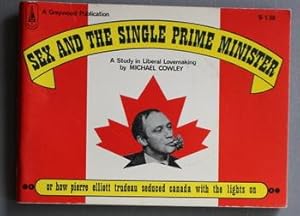 Seller image for Sex and the Single Prime Minister: A Study in Liberal Lovemaking - or How Pierre Elliott Trudeau Seduced Canada with the Lights on. for sale by Comic World